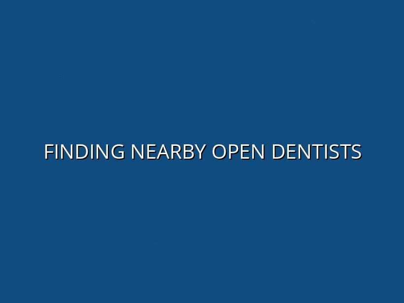 Finding Nearby Open Dentists