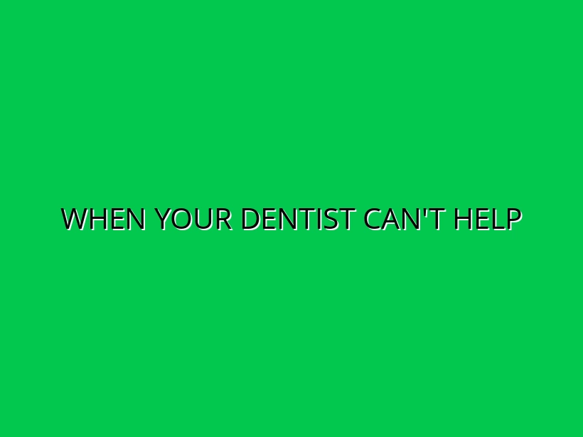 When Your Dentist Can't Help
